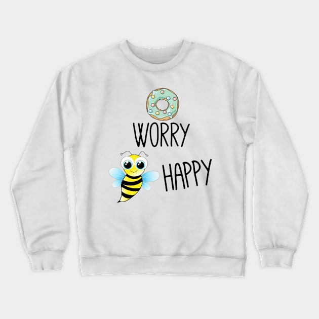 Donut worry bee happy Crewneck Sweatshirt by Bernesemountaindogstuff